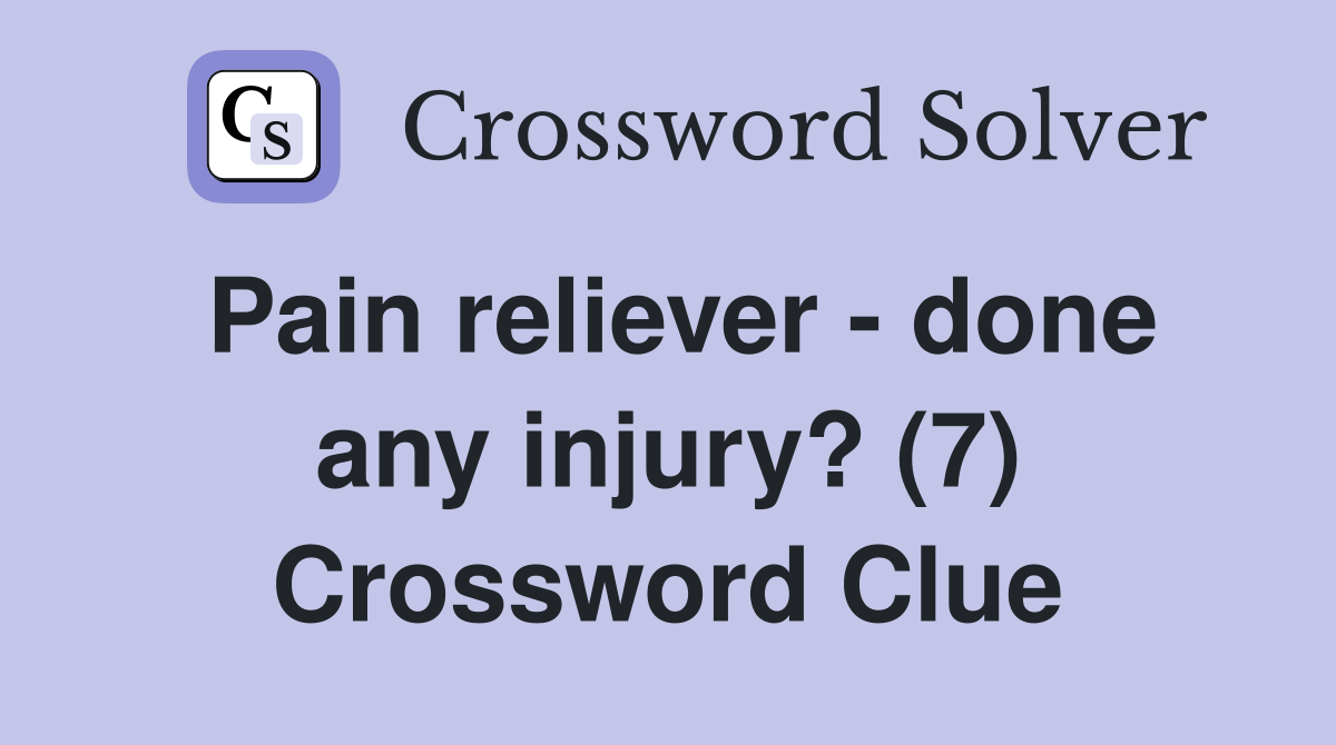 pain-reliever-done-any-injury-7-crossword-clue-answers